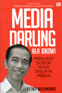 MEDIA DARLING ALA JOKOWI: MENJADI SOSOK YANG DISUKAI MEDIA