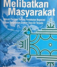 MELIBATKAN MASYARAKAT: SEBUAH PANDUAN TENTANG PENDEKATAN NEGOSIASI DALAM PENELOLAAN SUMBER DAYA AIR TERPADU