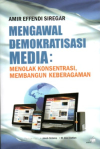 MENGAWAL DEMOKRATISASI MEDIA: MENOLAK KONSENTRASI, MEMBANGUN KEBERAGAMAN