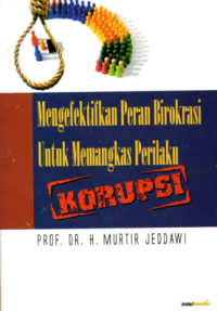 MENGEFEKTIFKAN PERAN BIROKRASI UNTUK MEMANGKAS PERILAKU KORUPSI