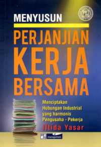 MENYUSUN PERJANJIAN KERJA BERSAMA: MENCIPTAKAN HUBUNGAN INDUSTRIAL YANG HARMONIS PENGUSAHA-PEKERJA