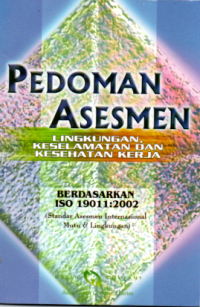 Image of PEDOMAN ASESMEN: LINGKUNGAN, KESELAMATAN DAN KESEHATAN KERJA BERDASARKAN ISO 19011:2002