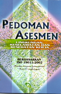 PEDOMAN ASESMEN: LINGKUNGAN, KESELAMATAN DAN KESEHATAN KERJA BERDASARKAN ISO 19011:2002