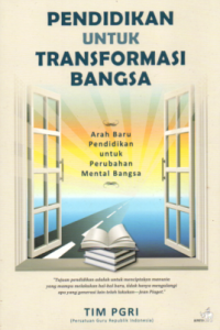 PENDIDIKAN UNTUK TRANSFORMASI BANGSA: ARAH BARU PENDIDIKAN UNTUK PERUBAHAN MENTAL BANGSA