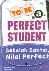 Image of TO BE A PERFECT STUDENT SEKOLAH SANTAI, NILAI PERFECT