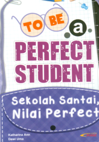 TO BE A PERFECT STUDENT SEKOLAH SANTAI, NILAI PERFECT