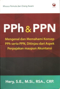 PPH & PPN: MENGENAL DAN MEMAHAMI KONSEP PPH SERTA PPN, DITINJAU DARI ASPEK PERPAJAKAN MAUPUN AKUNTANSI