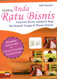 JADIKAN ANDA RATU BISNIS: INSPIRASI BISNIS APLIKATIF BAGI IBU RUMAH TANGGA & WANITA KARIER