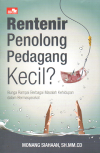 Image of RENTENIR PENOLONG PEDAGANG KECIL: BUNGA RAMPAI BERBAGAI MASALAH KEHIDUPAN DALAM BERMASYARAKAT