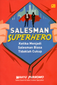 SALESMAN SUPERHERO: KETIKA MENJADI SALESMAN BIASA TIDAKLAH CUKUP