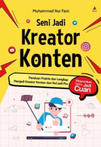 Image of SENI JADI KREATOR KONTEN: PANDUAN PRAKTIS DAN LENGKAP MENJADI KREATOR KONTEN DARI NOL JADI PRO