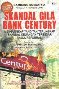 SKANDAL GILA BANK CENTURY: MENGUNGKAP YANG TAK TERUNGKAP SKANDAL KEUANGAN TERBESAR PASCA-REFORMASI